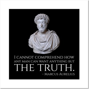 Marcus Aurelius quote - I cannot comprehend how any man can want anything but the truth. Posters and Art